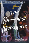 The Surrealist Menagerie: Strange Beasts & Fantastic Visions