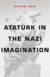 Atat&uuml;rk in the Nazi Imagination