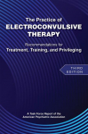 The Practice of Electroconvulsive Therapy: Recommendations for Treatment, Training, and Privileging (a Task Force Report of the American Psychiatric Association)