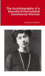 The Autobiography of a Sexually Emancipated Communist Woman