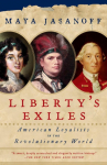Libertys Exiles: American Loyalists in the Revolutionary World