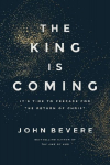 The King Is Coming: Its Time to Prepare for the Return of Christ