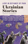 Love in Defiance of Pain: Ukrainian Stories