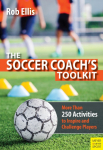 The Soccer Coachs Toolkit: More Than 250 Activities to Inspire and Challenge Players