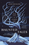 Haunted Tales: Ghostly Stories for the Darkest Nights