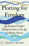 Plotting for Freedom: An Enslaved Couple's Intimate Letters in the Age of Atlantic Slavery