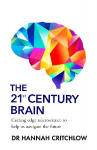 The 21st Century Brain: Cutting edge neuroscience to help us navigate the future