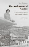 The Architectural Casino: Conversations about Colonial Modernism in Haifa