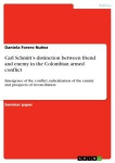 Carl Schmitts distinction between friend and enemy in the Colombian armed conflict: Emergence of the conflict, radicalization of the enmity and prospects of reconciliation