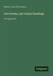 New Poems, and Variant Readings: in large print