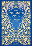 Elizabeth von Arnim: The Enchanted April (English Edition): A Timeless Novel of Friendship, Sunshine and Second Chances