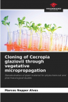 Cloning of Cecropia glaziovii through vegetative micropropagation: Standardization of plant material for phytochemical and pharmacological studies