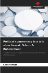 Political commentary in a talk show format: Schulz & B&ouml;hmermann: A qualitative content analysis of the presentation and discussion of political issues