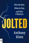 Jolted: Why We Quit, When to Stay, and Why It Matters