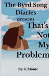 The Byrd Song Diaries: Thats not my problem