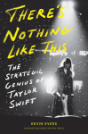 Theres Nothing Like This: The Strategic Genius of Taylor Swift