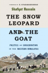 The Snow Leopard and the Goat: Politics of Conservation in the Western Himalayas