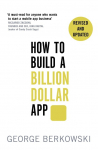 How to Build a Billion Dollar App: Discover the secrets of the most successful entrpreneurs of our time