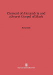 Clement of Alexandria and a Secret Gospel of Mark