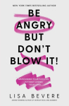 Be Angry, But Don't Blow It: Maintaining Your Passion Without Losing Your Cool (a Biblical Guide for Christian Women)