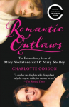 Romantic Outlaws: The Extraordinary Lives of Mary Wollstonecraft & Mary Shelley