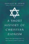 A Short History of Christian Zionism: From the Reformation to the Twenty-First Century