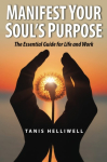 Manifest Your Soul's Purpose A Guide for Life and Work
