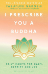 I Prescribe You a Buddha: Daily Habits for Calm, Clarity and Joy