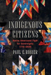 Indigenous Citizens: Native Americans Fight for Sovereignty, 1776-2025