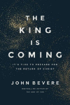 The King Is Coming: Its Time to Prepare for the Return of Christ