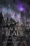 The Blackfire Blade: a thrilling epic fantasy perfect for fans of Scott Lynch and James Islington (Book 2 of the Last Legacy)