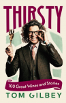 Thirsty: 100 Great Wines and Stories by the Wine Guy