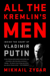 All the Kremlins Men: Inside the Court of Vladimir Putin