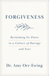 Forgiveness: Reclaiming Its Power in a Culture of Outrage and Fear