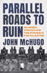 Parallel Roads to Ruin: Islamism, Zionism and the Struggle for Palestine