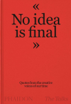 The Talks - No Idea Is Final: Quotes from the Creative Voices of our Time