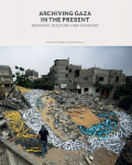 Archiving Gaza in the Present: Memory, Culture and Erasure