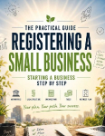 Registering a Small Business - The Practical Guide: Starting a business step by step: dealing with the authorities, legal structure, bookkeeping, taxes & business plan