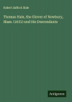Thomas Hale, the Glover of Newbury, Mass. (1635) and His Descendants