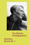 The Women Photographers&nbsp; - Bauhaus Books no.1 (Englische Sprachausgabe): Ausst. Kat. Bauhaus Archiv / Museum f&uuml;r Gestaltung, Berlin