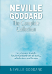 Neville Goddard - The Complete Collection: The reference book by Neville Goddard with all books, radio lectures and lessons.