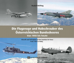 Die Flugzeuge und Hubschrauber des &Ouml;sterreichischen Bundesheeres. Airplanes and Helicopters of the Austrian Armed Forces: Von 1955 bis heute. From 1955 to Today.