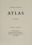 Gerhard Richter. Atlas Band V. Kommentiertes Werkverzeichnis der Tafeln / Annotated Catalogue Raisonn&eacute; of the Plates