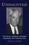 Undaunted: The Real George Adamski - Pioneer UFO Contactee