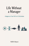 Life Without a Manager: Autopoiesis from Cells to Civilizations