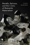 Novalis, Spinoza, and the Limits of Romantic Materialism