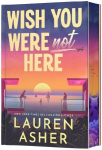 Wish You Were Not Here (Deluxe Limited Edition): A Novel