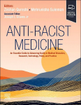 Anti-Racist Medicine: An Essential Guide to Advancing Equity in Medical Education, Research, Technology, Policy, and Practice