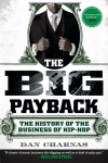 The Big Payback: The History of the Business of Hip-Hop