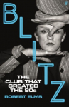 Blitz: The Club That Created the Eighties